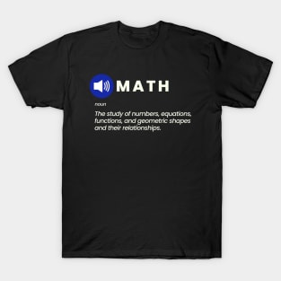 Math - The study of numbers, equations, functions, and geometric shapes and their relationships T-Shirt